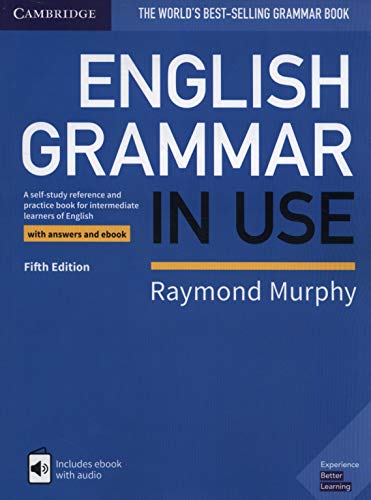English Grammar in Use. Fifth edition. Book with Answers and Interactive eBook: A Self-study Reference and Practice Book for Intermediate Learners of English English Grammar in Use. Fifth edition. Book with Answers and Interactive eBook: A Self-study Reference and Practice Book for Intermediate Learners of English
