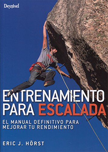 Entrenamiento para escalada. El manual definitivo para mejorar tu rendimiento Entrenamiento para escalada. El manual definitivo para mejorar tu rendimiento