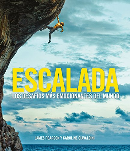 Escalada: Los desafíos más emocionantes del mundo (Ocio y deportes) Escalada: Los desafíos más emocionantes del mundo (Ocio y deportes)