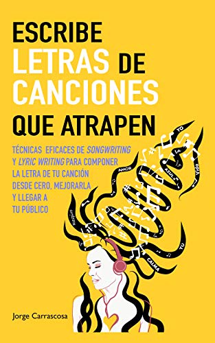 Escribe letras de canciones que atrapen: Técnicas eficaces de songwriting y lyric writing para componer la letra de tu canción desde cero, mejorarla y llegar a tu público Escribe letras de canciones que atrapen: Técnicas eficaces de songwriting y lyric writing para componer la letra de tu canción desde cero, mejorarla y llegar a tu público