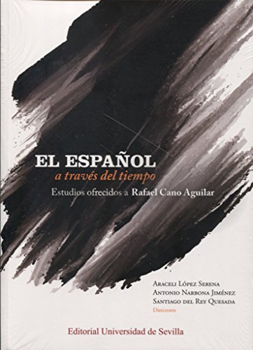 Español a través del timepo,El (2 Vols): Estudios ofrecidos a Rafael Cano Aguilar: 50 (Lingüística) Español a través del timepo,El (2 Vols): Estudios ofrecidos a Rafael Cano Aguilar: 50 (Lingüística)