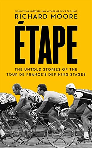 Etape: The Untold Stories Of The Tour De France’s: The untold stories of the Tour de France’s defining stages