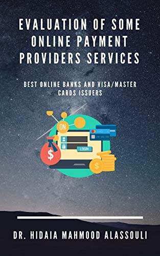 Evaluation of Some Online Payment Providers Services: Best Online Banks and Visa/Master Cards Issuers (English Edition)