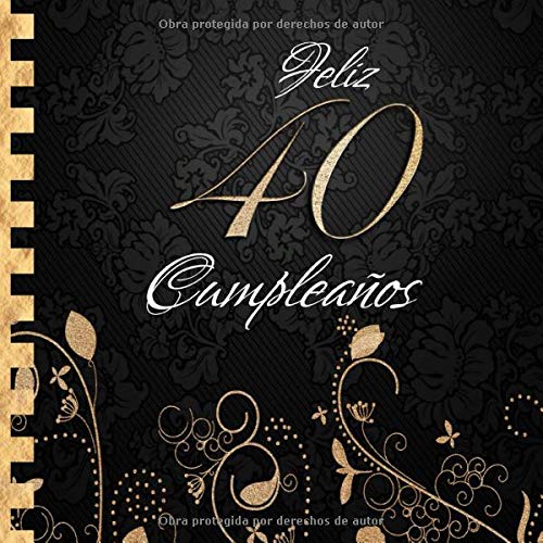 Feliz 40 Cumpleaños: Libro de Visitas I Elegante Encuadernación en Oro y Negro I Para 90 personas I Para Deseos escritos y las Fotos más bellas I Idea de regalo de 40 años Feliz 40 Cumpleaños: Libro de Visitas I Elegante Encuadernación en Oro y Negro I Para 90 personas I Para Deseos escritos y las Fotos más bellas I Idea de regalo de 40 años