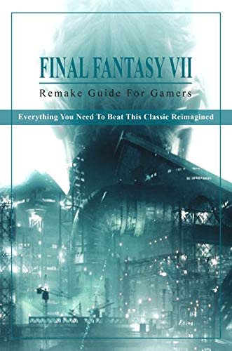Final Fantasy 7 Remake Guide For Gamers: Everything You Need To Beat This Classic Reimagined: New Ff7 (English Edition)