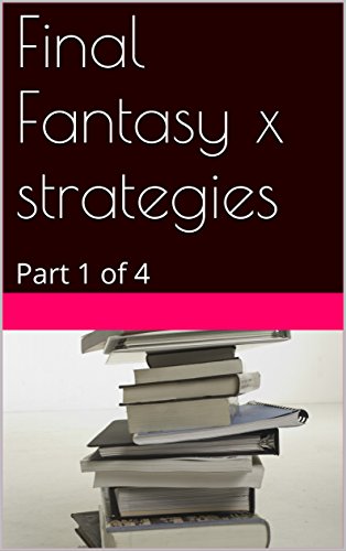 Final Fantasy x strategies: Part 1 of 4 (Final fantasy strategies) (English Edition)