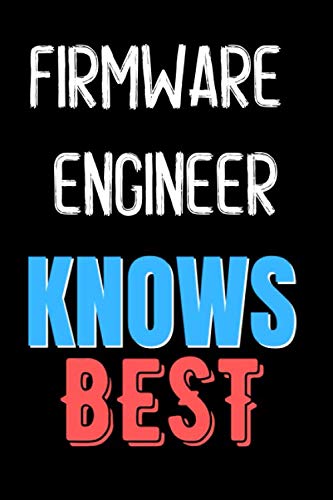 FIRMWARE ENGINEER Knows Best  - Funny Unique Personalized Notebook Gift Idea For FIRMWARE ENGINEER: Lined Notebook / Journal Gift, 120 Pages, 6x9, Soft Cover, Matte Finish