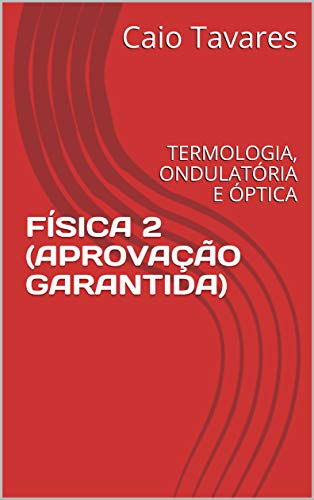 FÍSICA 2 (APROVAÇÃO GARANTIDA): TERMOLOGIA, ONDULATÓRIA E ÓPTICA (INSTITUTO DOS CONCURSOS) (Portuguese Edition)