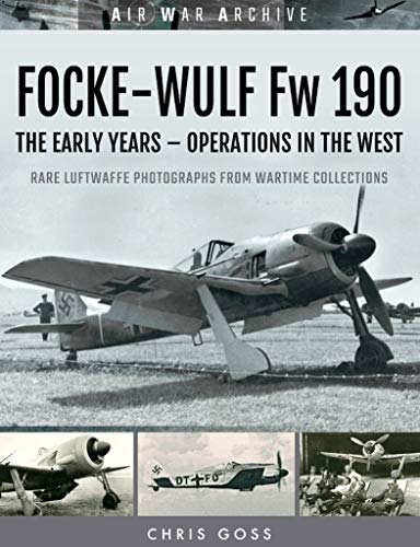 Focke-Wulf Fw 190: The Early Years—Operations Over France and Britain (Air War Archive) (English Edition)