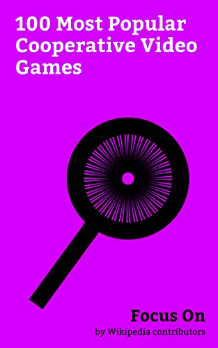 Focus On: 100 Most Popular Cooperative Video Games: Overwatch (video game), Bloodborne, Resident Evil 6, Assassin's Creed Unity, Halo Wars 2, Super Mario ... of Duty: Black Ops, etc. (English Edition)