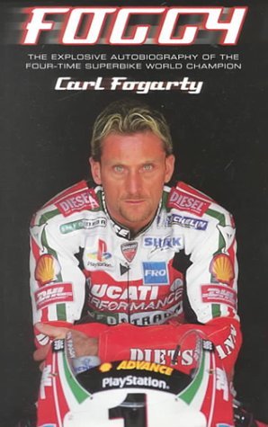 Foggy: The Explosive Autobiography of the Four-time Superbike World Champion by Carl Fogarty (7-Aug-2000) Hardcover