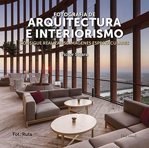 Fotografia de arquitectura e interiorismo: Consigue realizar 50 imágenes espectaculares (FotoRuta)