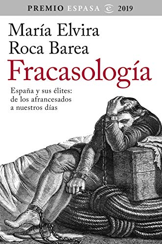 Fracasología: España y sus élites: de los afrancesados a nuestros días. Premio Espasa 2019 (F. COLECCION) Fracasología: España y sus élites: de los afrancesados a nuestros días. Premio Espasa 2019 (F. COLECCION)