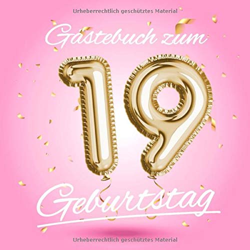 Gästebuch zum 19 Geburtstag: Deko zur Feier vom 19.Geburtstag - Geschenkidee für Frau, Schwester oder Freundin - 19 Jahre Geschenk für Sie & Party ... - Buch für Glückwünsche und Fotos der Gäste