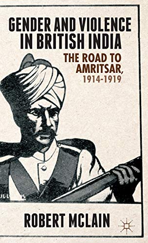 Gender and Violence in British India: The Road to Amritsar, 1914-1919