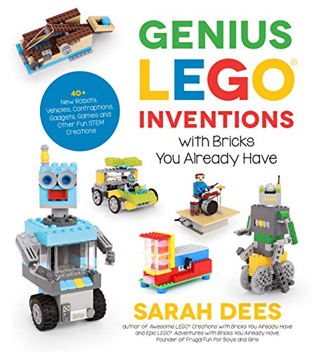 Genius LEGO Inventions with Bricks You Already Have: 40+ New Robots, Vehicles, Contraptions, Gadgets, Games and Other Fun STEM Creations (English Edition)
