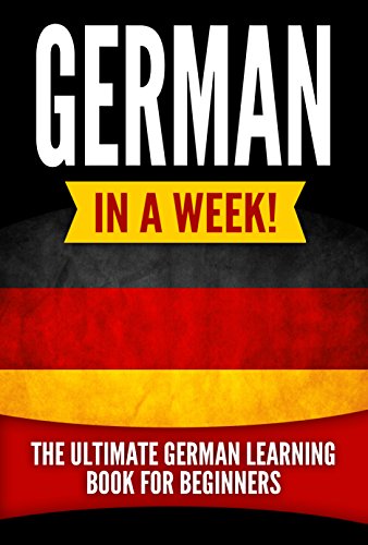 German in a Week!: The Ultimate German Learning Book for Beginners (English Edition)