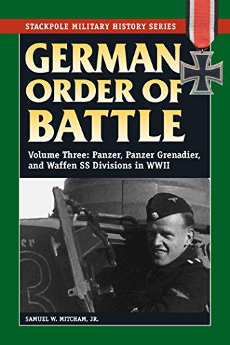 German Order of Battle: Panzer, Panzer Grenadier, and Waffen SS Divisions in WWII (Stackpole Military History Series Book 3) (English Edition) German Order of Battle: Panzer, Panzer Grenadier, and Waffen SS Divisions in WWII (Stackpole Military History Series Book 3) (English Edition)