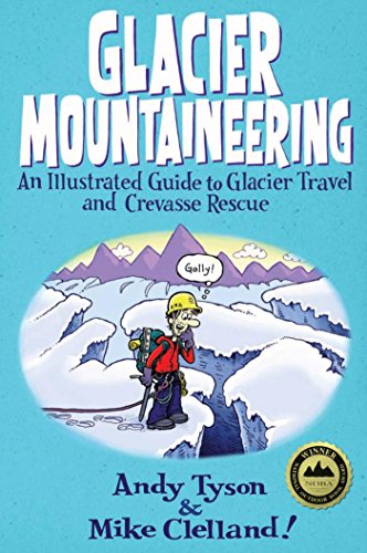 Glacier Mountaineering: An Illustrated Guide to Glacier Travel and Crevasse Rescue (How To Climb Series) (English Edition)