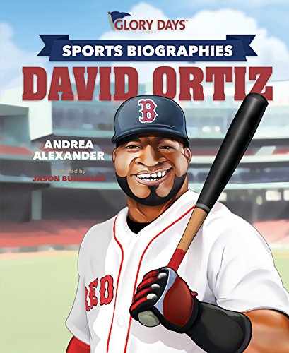 Glory Days Press Sports Biographies: David Ortiz
