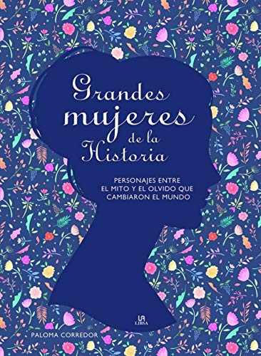 Grandes Mujeres de la Historia: Personajes entre el Mito y el Olvido que Cambiaron el Mundo: 1 (Grandes Personajes) Grandes Mujeres de la Historia: Personajes entre el Mito y el Olvido que Cambiaron el Mundo: 1 (Grandes Personajes)