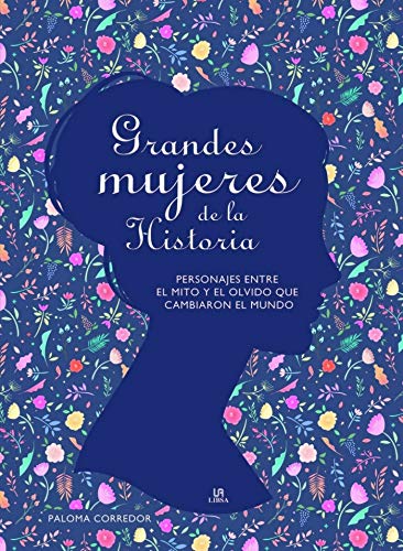 Grandes Mujeres de la Historia: Personajes entre el Mito y el Olvido que Cambiaron el Mundo: 1 (Grandes Personajes)