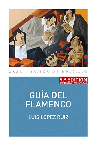 Guía del flamenco (5ª Edición): 5ª edición corregida y aumentada (Básica de Bolsillo nº 331) Guía del flamenco (5ª Edición): 5ª edición corregida y aumentada (Básica de Bolsillo nº 331)
