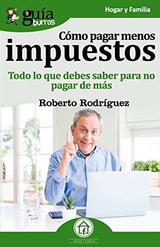 GuíaBurros Como pagar menos impuestos: Todo lo que debes saber para no pagar de más.: 65 GuíaBurros Como pagar menos impuestos: Todo lo que debes saber para no pagar de más.: 65