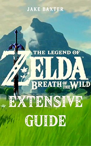 Тhе Lеgеnd оf Ζеldа: Вrеаth оf thе Wіld Extensive Guide: Shrines, Quests, Strategies, Recipes, Locations, How Tos and More (English Edition)