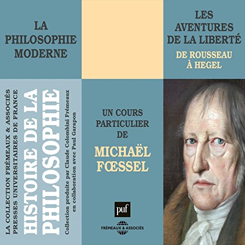 Histoire de la philosophie moderne : De Rousseau à Hegel (Les aventures de la liberté)