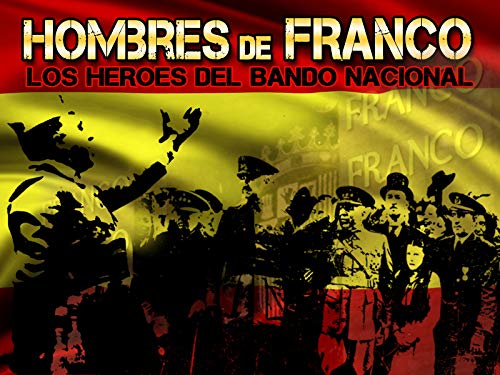 Hombres de Franco, los héroes del bando nacional Hombres de Franco, los héroes del bando nacional
