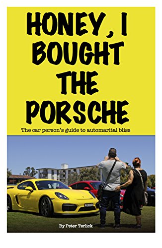 Honey, I Bought The Porsche: The car person's guide to automarital bliss (English Edition)