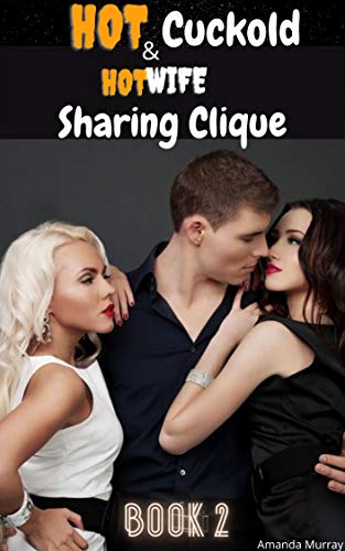 Hot Cuckold And Hotwife Sharing Clique: BOOK 2: ( husband replacement, divorce, seduced, dark erotcia with pleasure and pain submission rear entry humiliation exposed romance ) (English Edition) Hot Cuckold And Hotwife Sharing Clique: BOOK 2: ( husband replacement, divorce, seduced, dark erotcia with pleasure and pain submission rear entry humiliation exposed romance ) (English Edition)