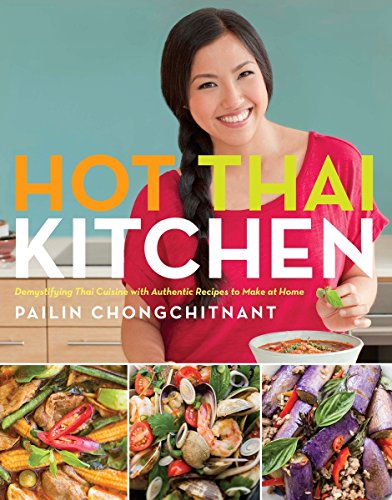 Hot Thai Kitchen: Demystifying Thai Cuisine with Authentic Recipes to Make at Home