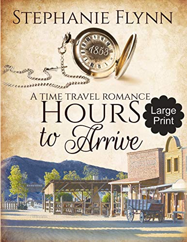 Hours to Arrive: Large Print Edition, An American Time Travel Romance: A Time Travel Romance: 2 (Matchmaker Series)