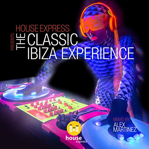 House Express Presents the Classic Ibiza Experience (Mixed by Alex Martinez)