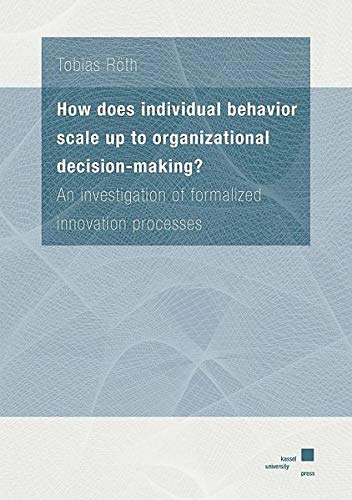 How does individual behavior scale up to organizational decision-making?: An investigation of formalized innovation processes How does individual behavior scale up to organizational decision-making?: An investigation of formalized innovation processes