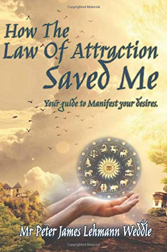 HOW THE LAW OF ATTRACTION SAVED ME: How To Learn Life Lessons From The Law Of Attraction