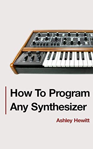 How To Program Any Synthesizer (English Edition) How To Program Any Synthesizer (English Edition)