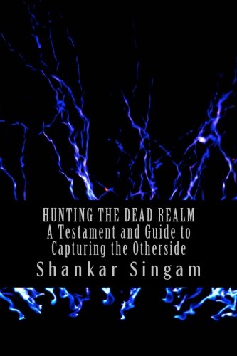 Hunting the Dead Realm: A Testimony and Guide to Capturing the Otherside