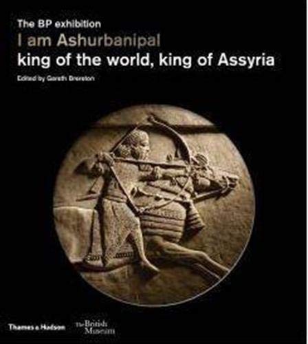 I am Ashurbanipal: king of the world, king of Assyria (British Museum)