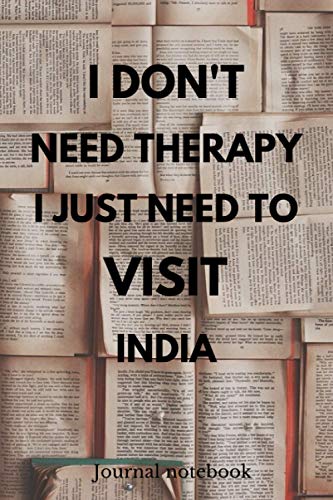 I Don't Need Therapy I Just Need To Visit India: Camping Notebook | Great for Road Trips, Traveling, Vacations | Gift Idea For Travellers, Tourists - Holiday Memory Book