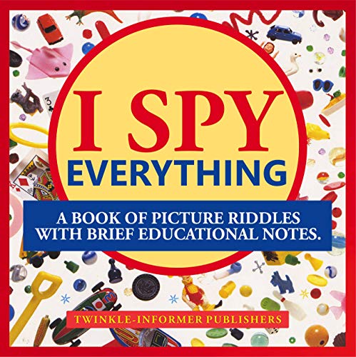 I SPY EVERYTHING,A BOOK OF PICTURE RIDDLES WITH BRIEF EDUCATIONAL NOTES: I SPY EVERYTHING, A PICTURE PUZZLE BOOK (English Edition)