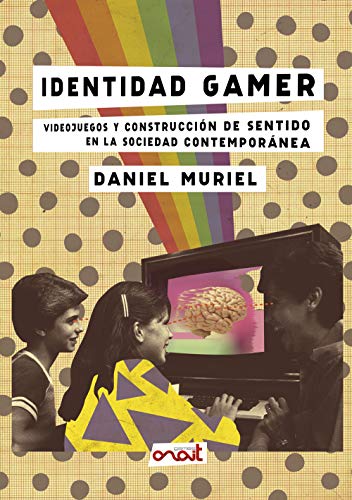 Identidad gamer: Videojuegos y construcción de sentido en la sociedad contemporánea