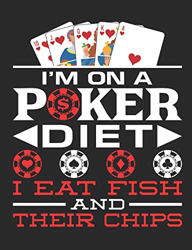 I'm On A Poker Diet I Eat Fish And Their Chips: Poker Notebook, Blank Paperback Book for Gamblers, Gambling Log [Idioma Inglés]