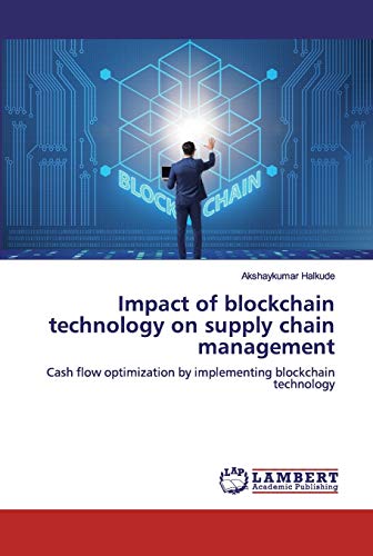 Impact of blockchain technology on supply chain management: Cash flow optimization by implementing blockchain technology Impact of blockchain technology on supply chain management: Cash flow optimization by implementing blockchain technology