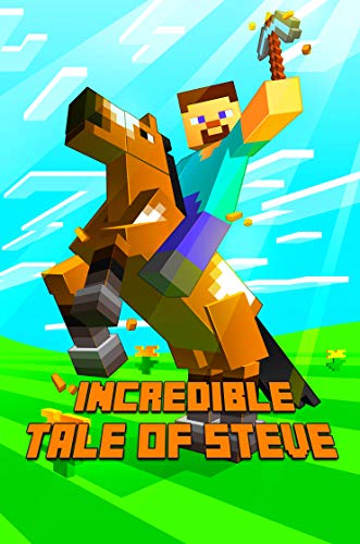 Incredible Tale of Steve: Legendary Adventure Story of Steve. The Masterpiece for All Minecrafters! (The Ultimate Book For Minecrafters) (English Edition)