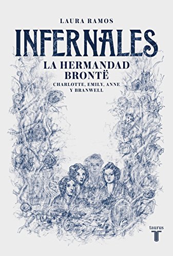 Infernales: La hermandad Brontë: Charlotte, Emily, Anne y Branwell (Historia) Infernales: La hermandad Brontë: Charlotte, Emily, Anne y Branwell (Historia)