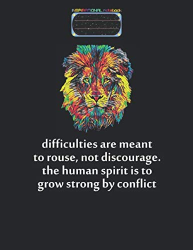 inspirational notebook, difficulties are meant to rouse, not discourage. the human spirit is to grow strong..: inspirational notebook 120 pages, ... notebook, strongest notebook, lion notebook.
