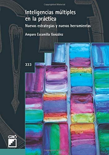 Inteligencias múltiples en la pràctica. Nuevas estrategias y nuevas herramientas: 333 (Graó Educación) Inteligencias múltiples en la pràctica. Nuevas estrategias y nuevas herramientas: 333 (Graó Educación)